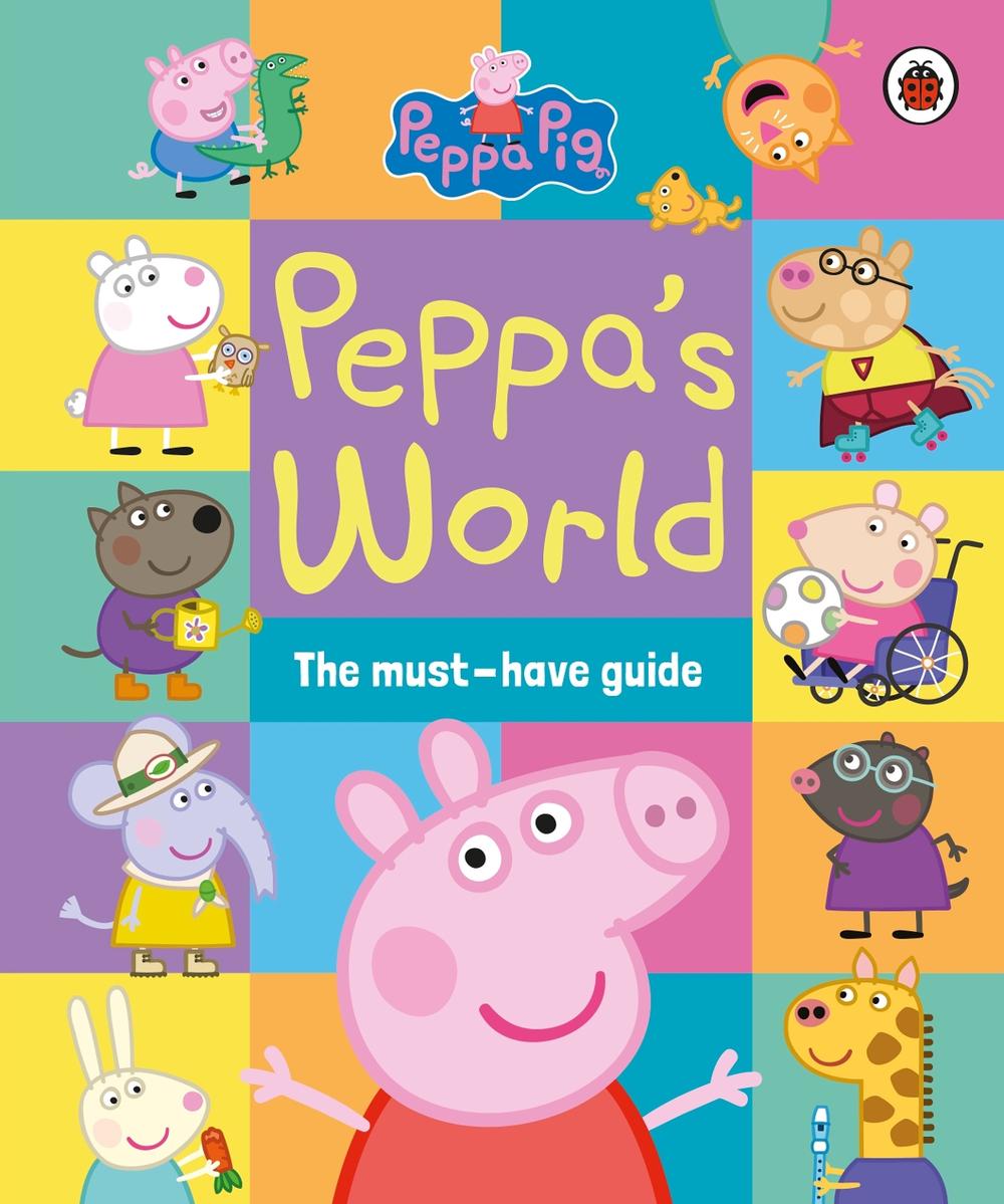 Peppa Pig: Peppa’s World: The Must-Have Guide by Peppa Pig - ISBN: 9780241667323