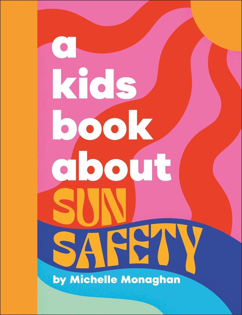 A Kids Book About Sun Safety by Michelle Monaghan - ISBN: 9780241720387