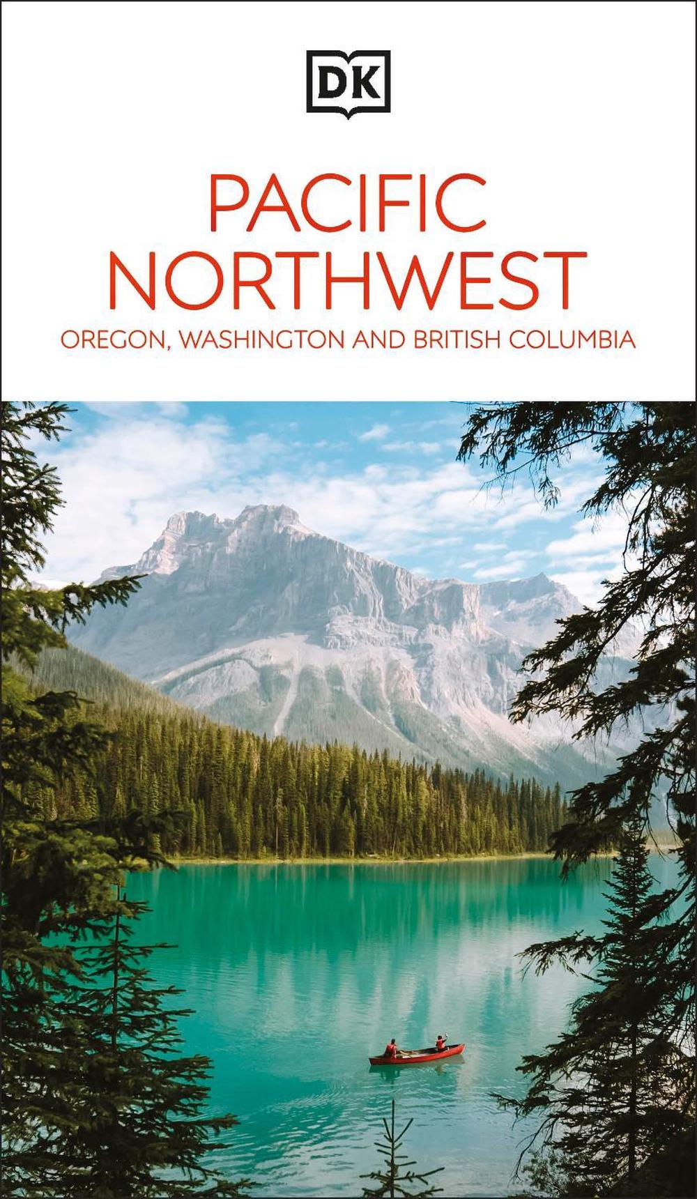 DK Pacific Northwest: Oregon, Washington and British Columbia, 9780241721773