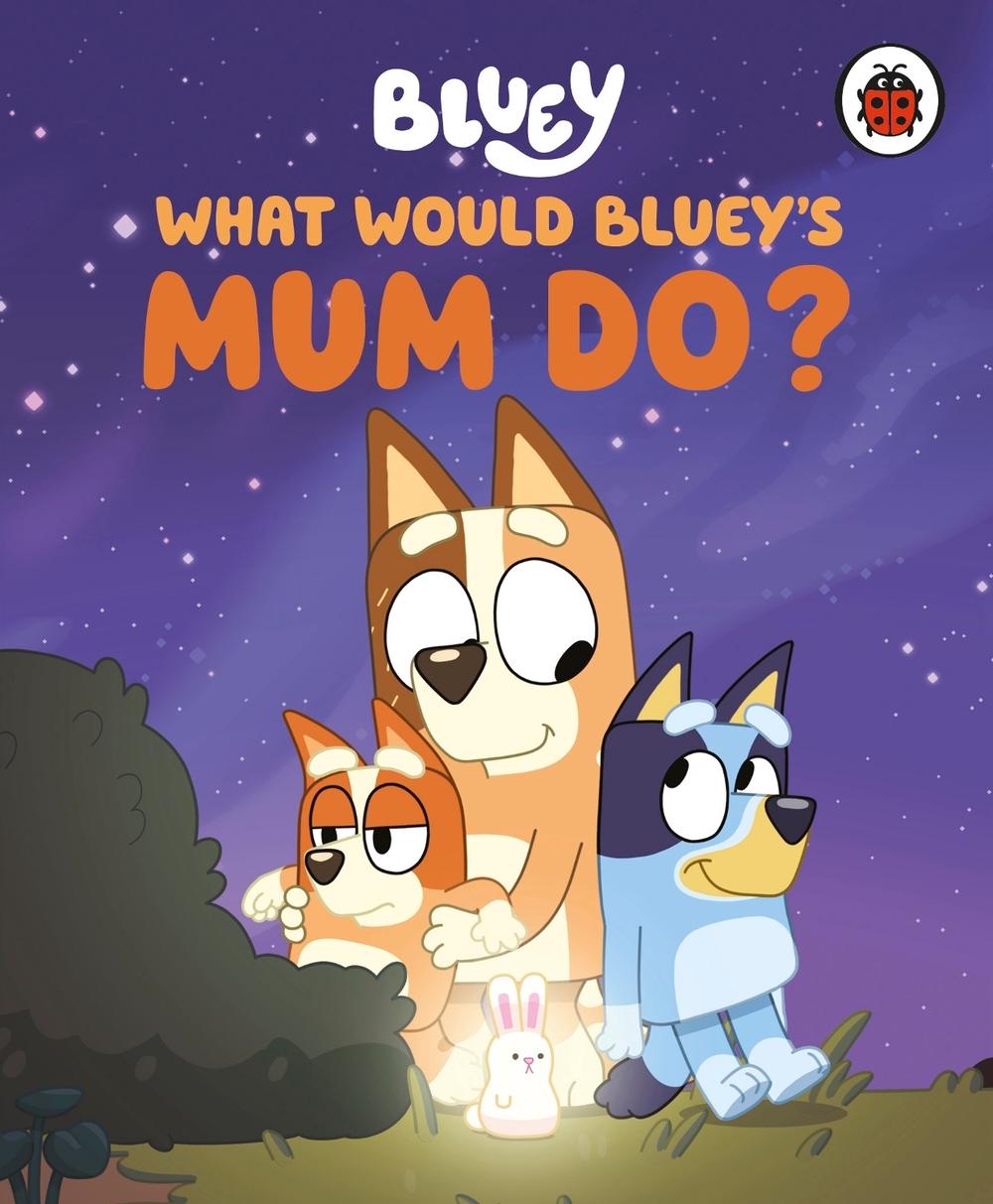 Bluey: What Would Bluey's Mum Do?, 9780241723548