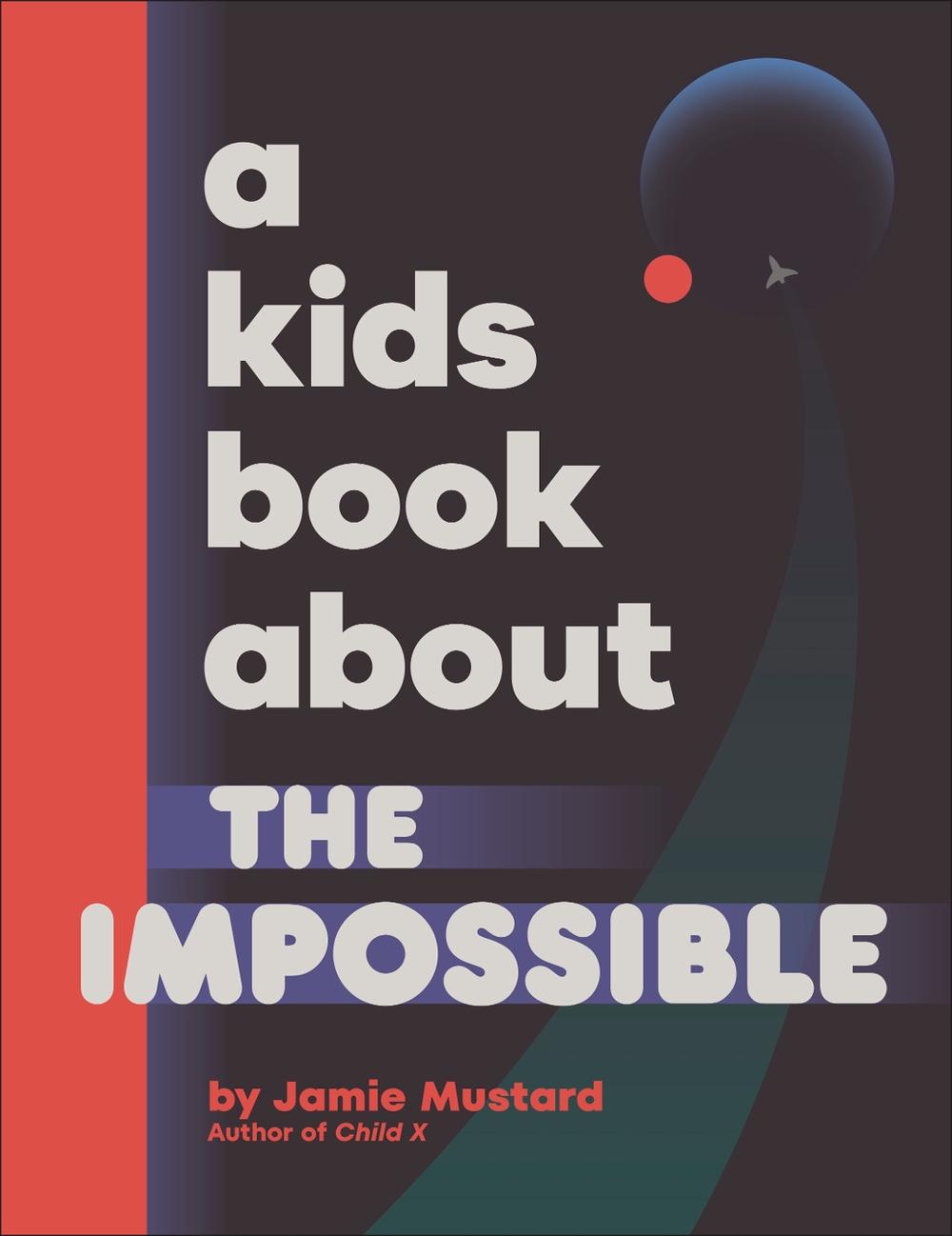 A Kids Book About The Impossible by Jamie Mustard - ISBN: 9780241725986