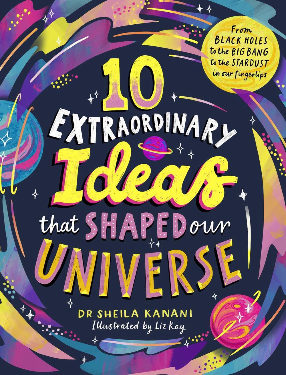 10 Extraordinary Ideas that Shaped our Universe by Dr Sheila Kanani - ISBN: 9780241739969
