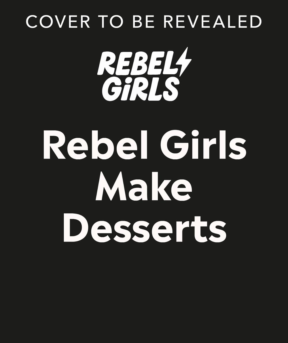 Rebel Girls Make Desserts, 9780241740187