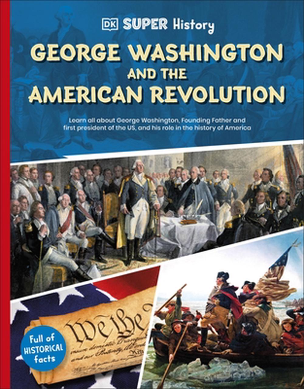 DK Super History George Washington and the American Revolution, 9780241744727