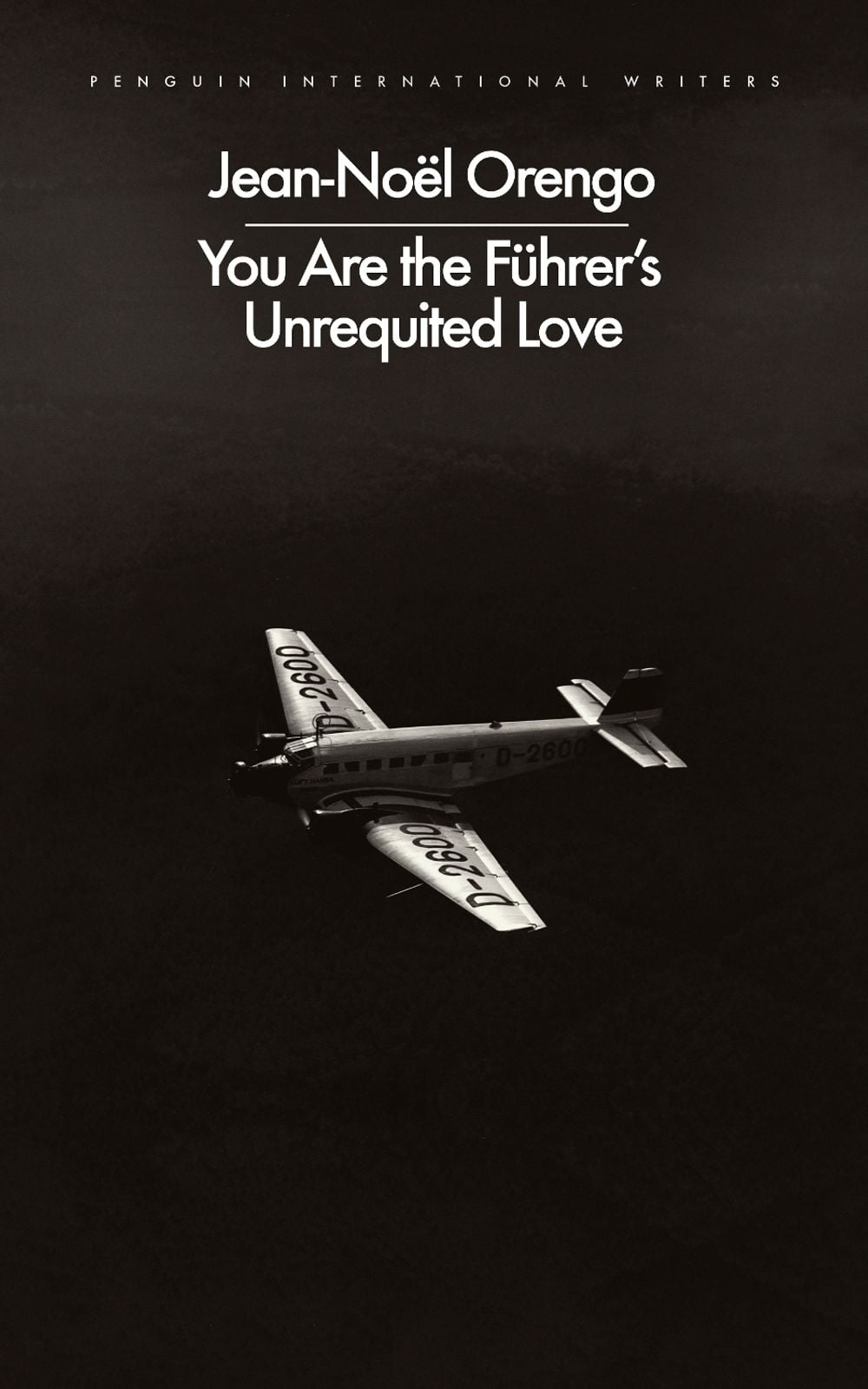 You Are the Führer's Unrequited Love by Jean-Noël Orengo - ISBN: 9780241745694