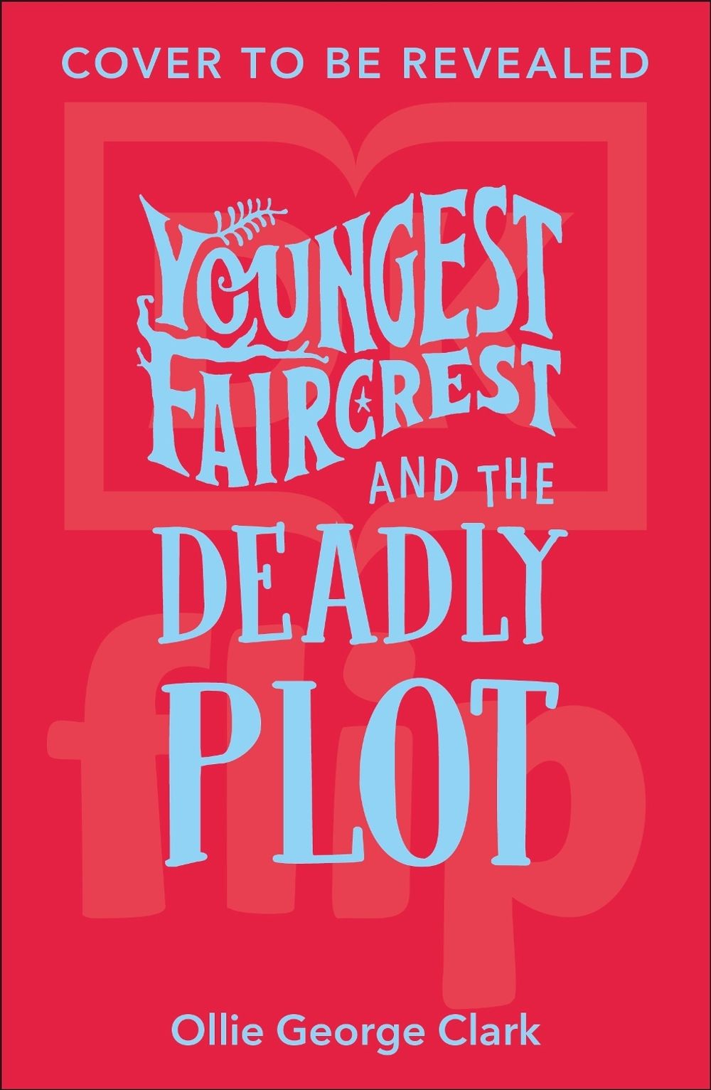 Youngest Faircrest and the Deadly Plot by Ollie George Clark - ISBN: 9780241756362