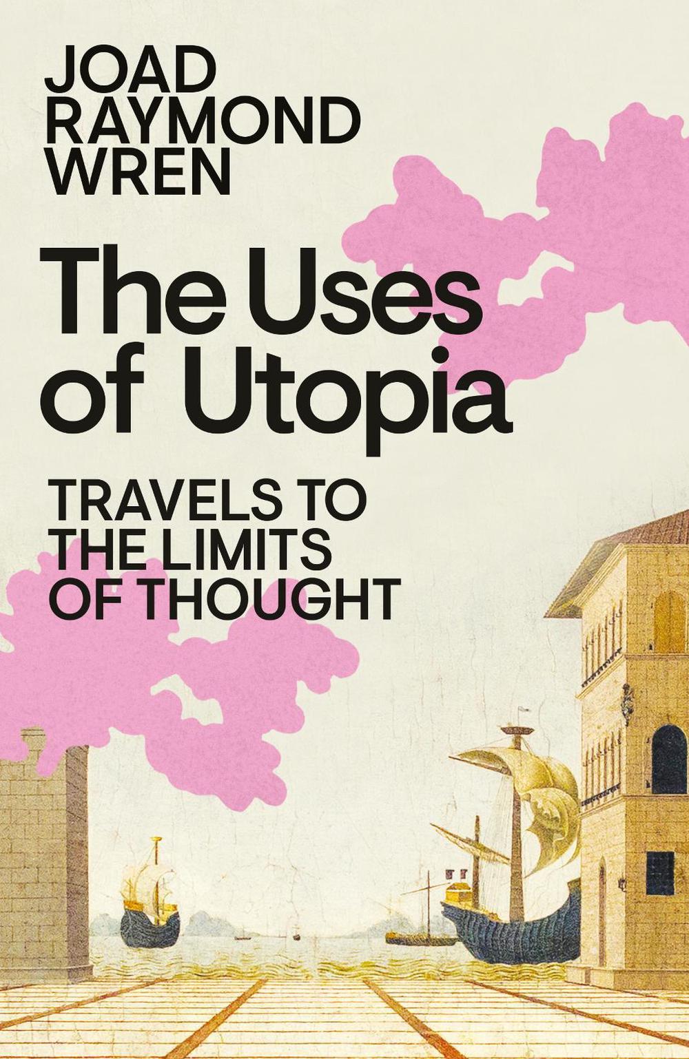 The Uses of Utopia by Joad Raymond Wren - ISBN: 9780241761083