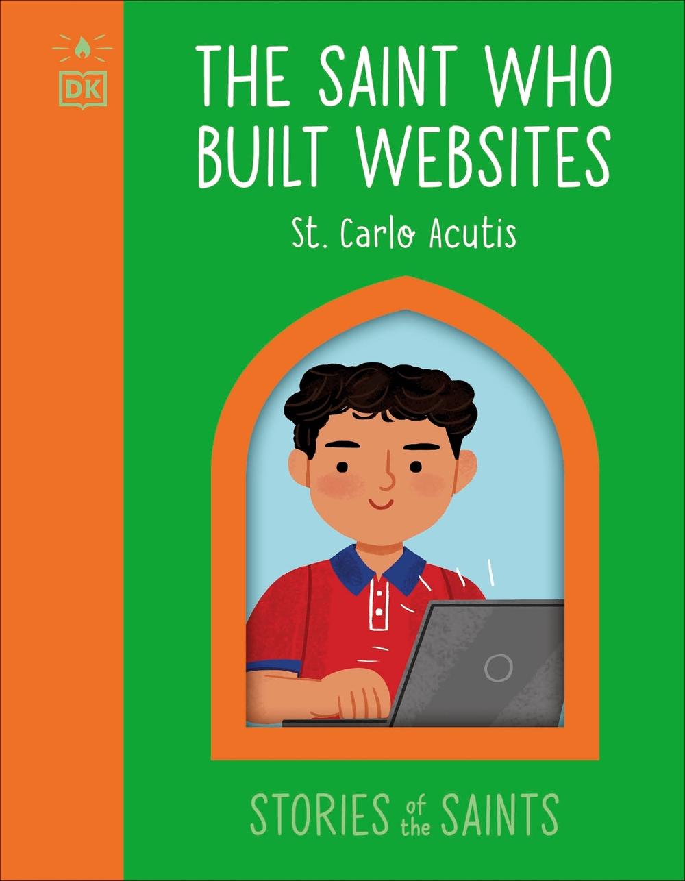 The Saint who Built Websites - St. Carlo Acutis, 9780241763551