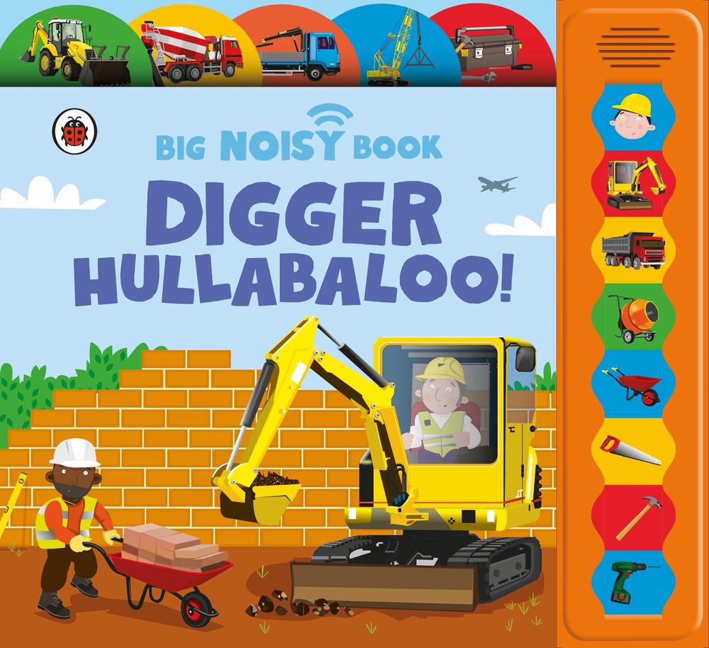 Digger Hullabaloo! Ladybird Big Noisy Book, 9780241763995