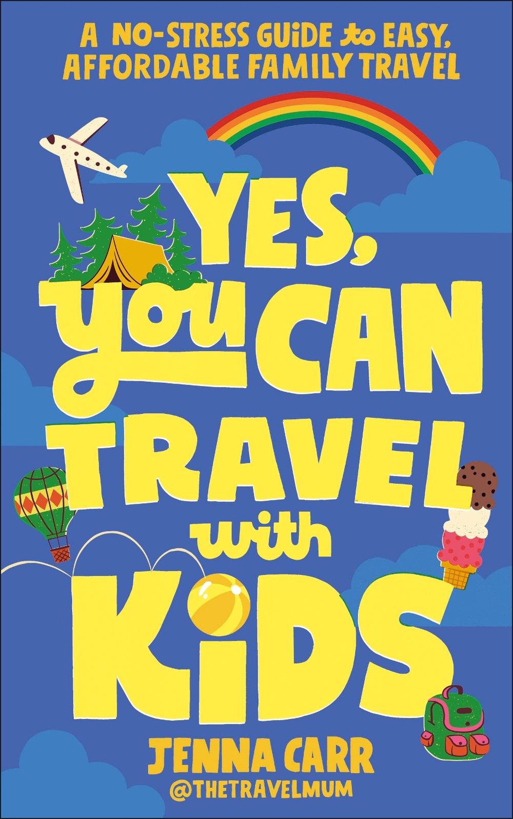 Yes, You Can Travel With Kids, 9780241767856