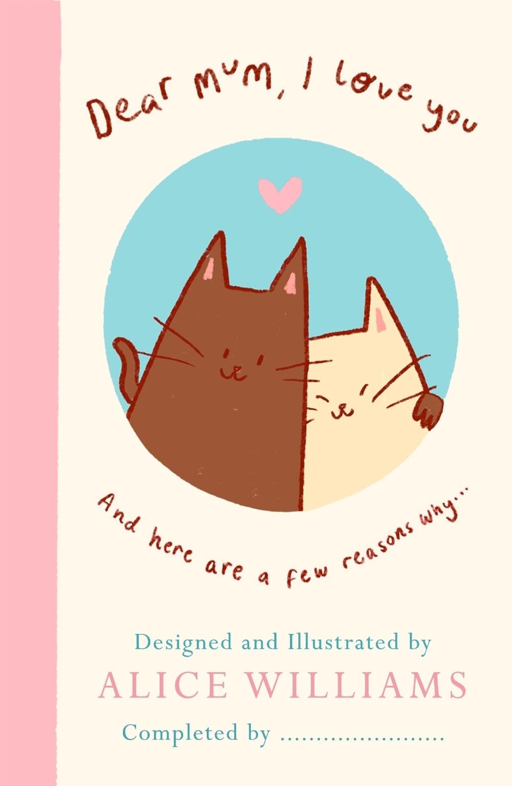Dear Mum, I Love You… by Alice Williams - ISBN: 9780241802533