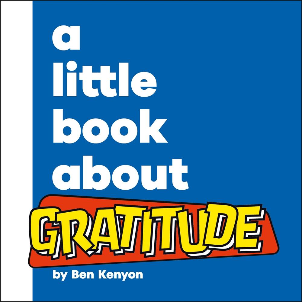 A Little Book About Gratitude by Ben Kenyon - ISBN: 9780241807828