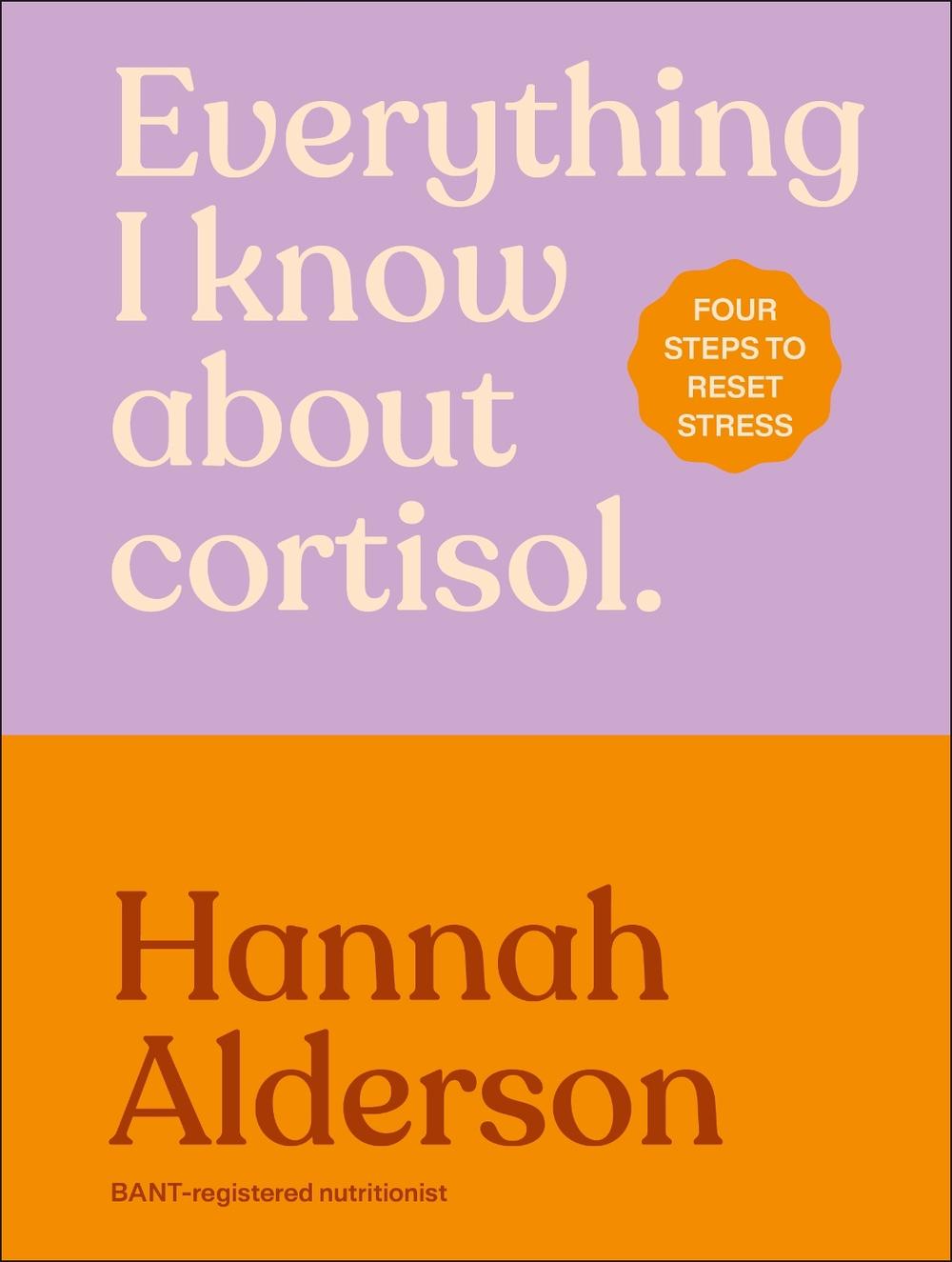 Everything I Know About Cortisol by Hannah Alderson - ISBN: 9780241824153