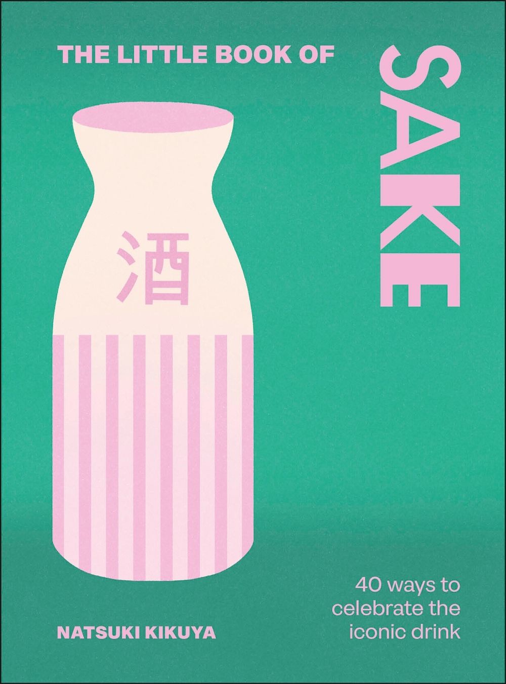 The Little Book of Sake by Natsuki Kikuya - ISBN: 9780241828922