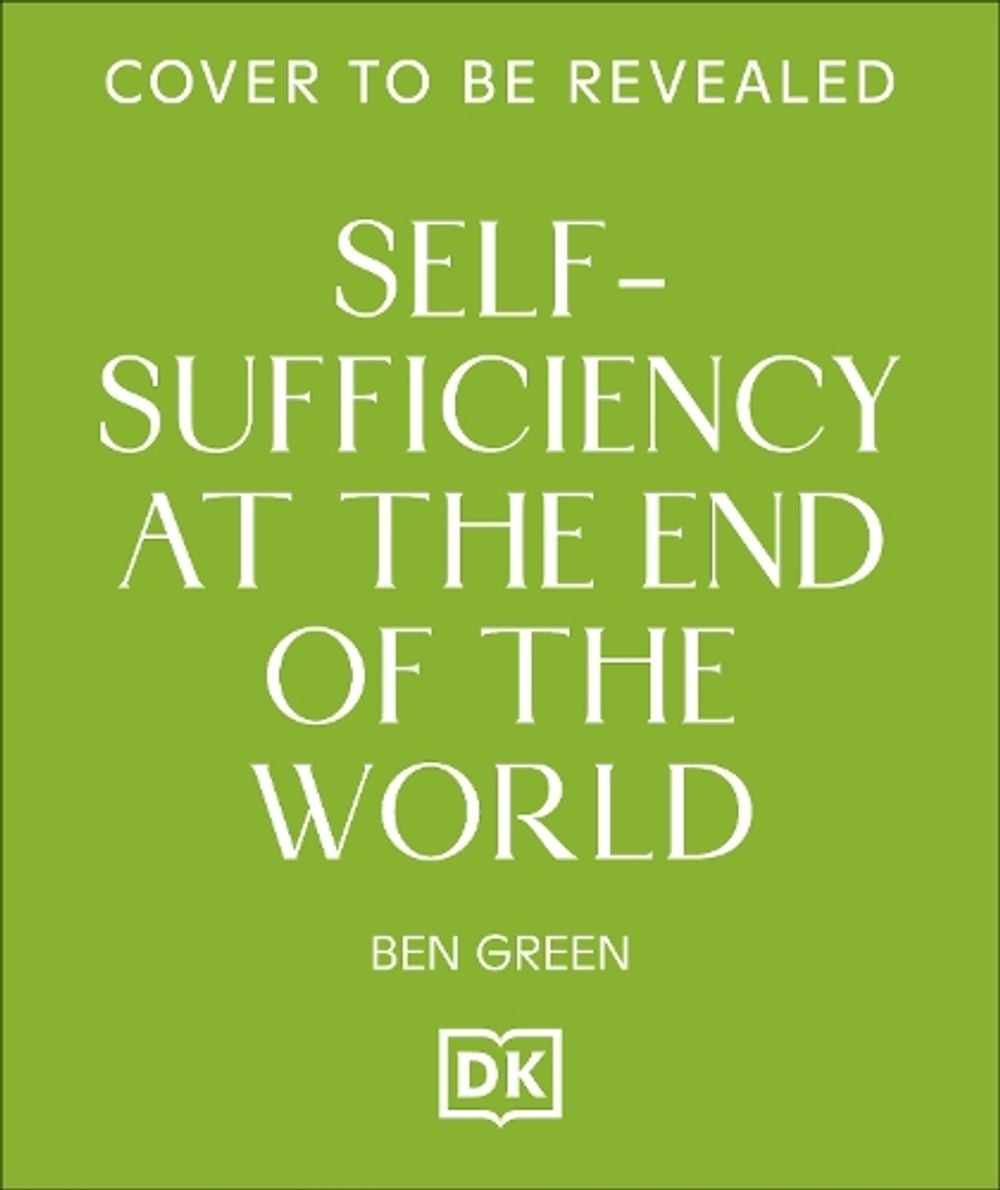 Self-sufficiency at the End of the World by Ben Green - ISBN: 9780241829462