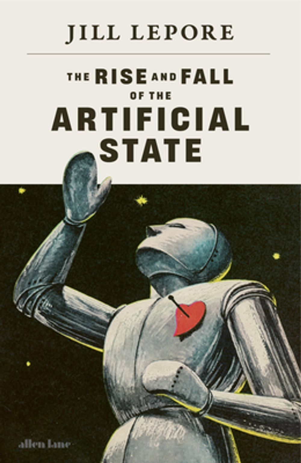 The Rise and Fall of the Artificial State by Jill Lepore - ISBN: 9780241836552