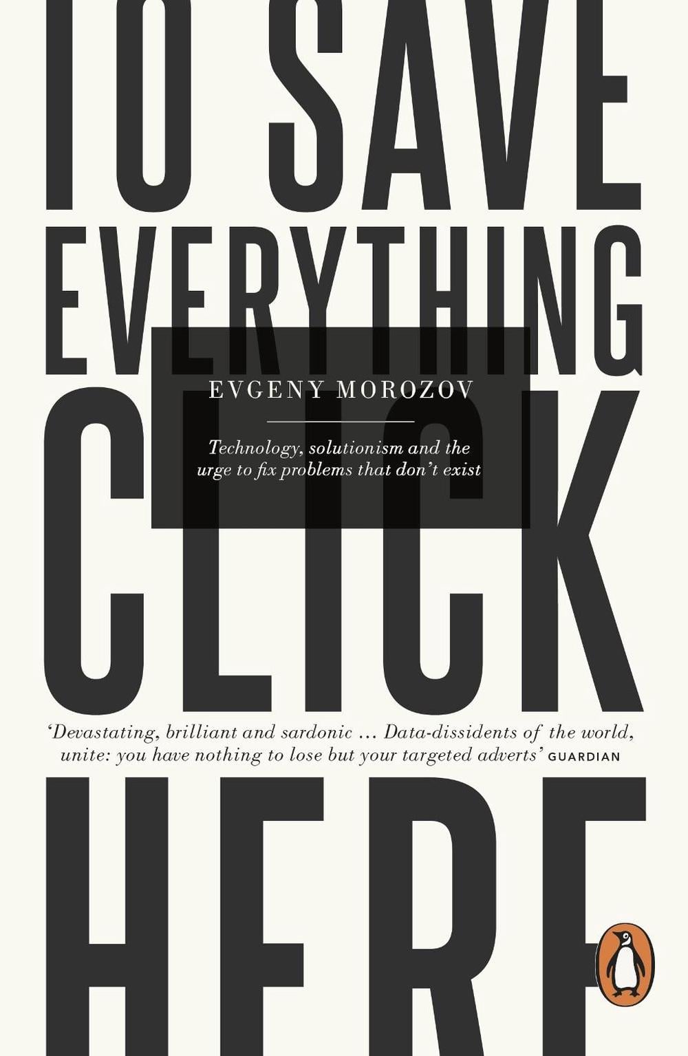 To Save Everything, Click Here by Evgeny Morozov - ISBN: 9780241957707