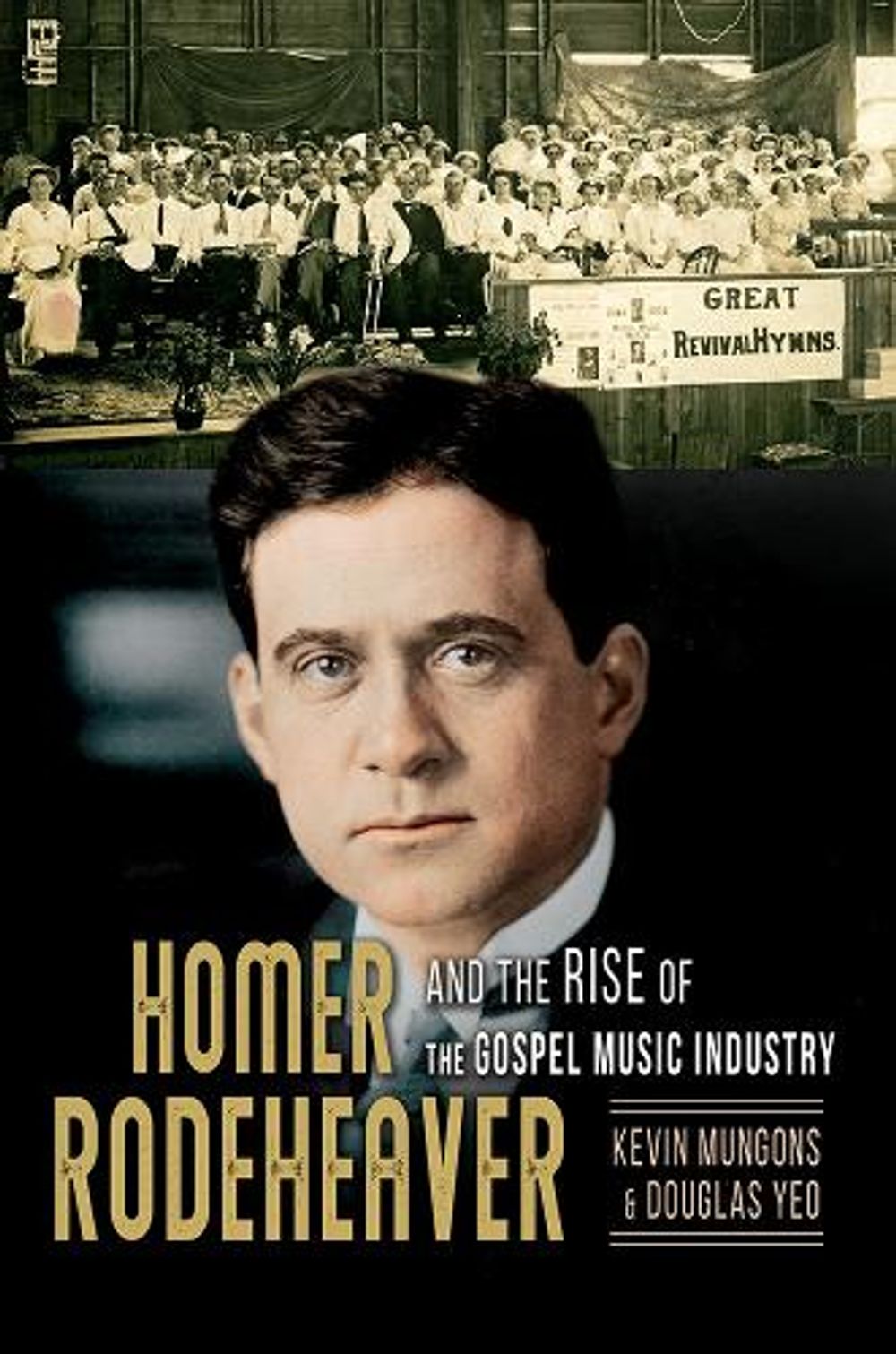 Homer Rodeheaver and the Rise of the Gospel Music Industry by Kevin ...