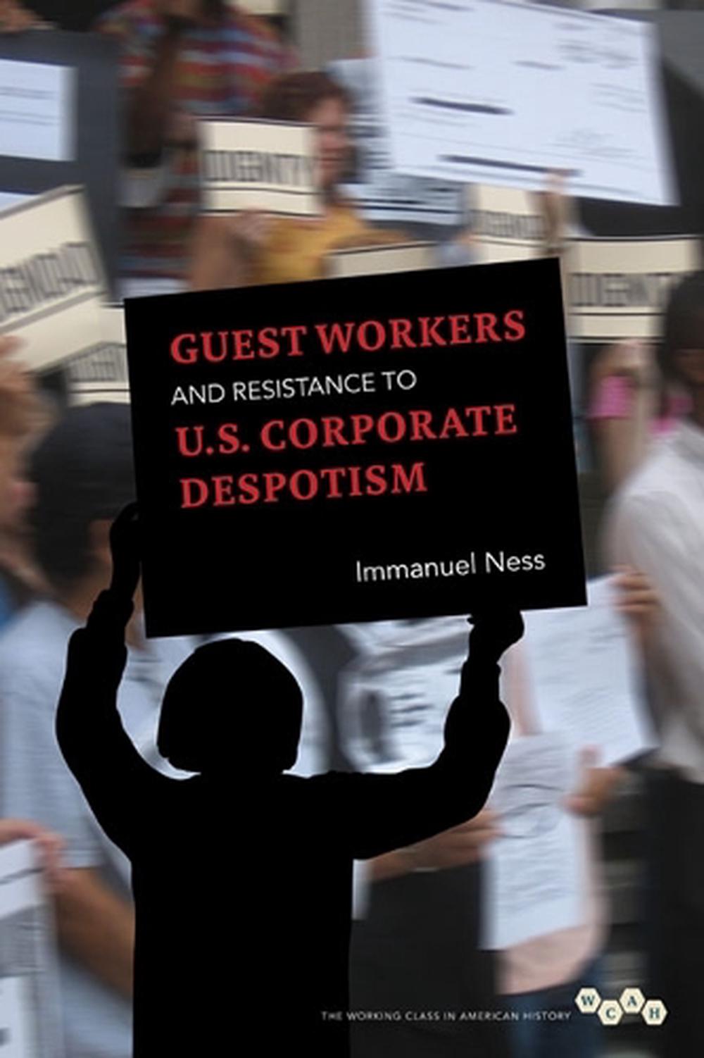 Guest Workers and Resistance to U.S. Corporate Despotism, 9780252078170