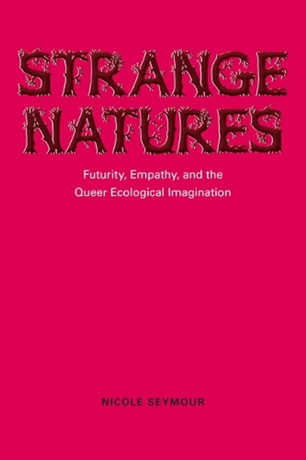 Strange Natures by Nicole Seymour - ISBN: 9780252079160
