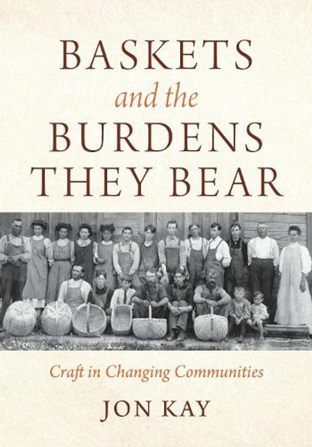 Baskets and the Burdens They Bear by Jon Kay - ISBN: 9780253077684