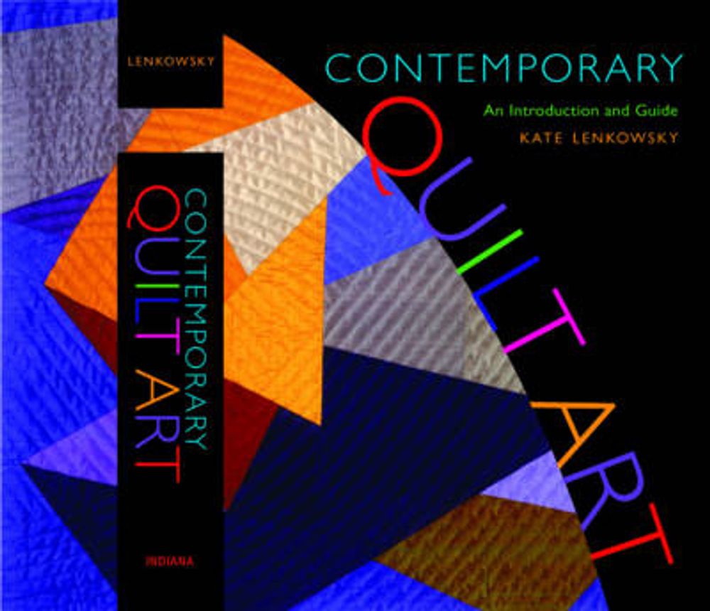 Contemporary Quilt Art: An Introduction and Guide by Kate Lenkowsky - ISBN: 9780253351241