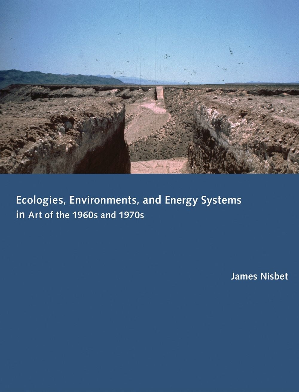 Ecologies, Environments, and Energy Systems in Art of the 1960s and 1970s by James Nisbet - ISBN: 9780262026703
