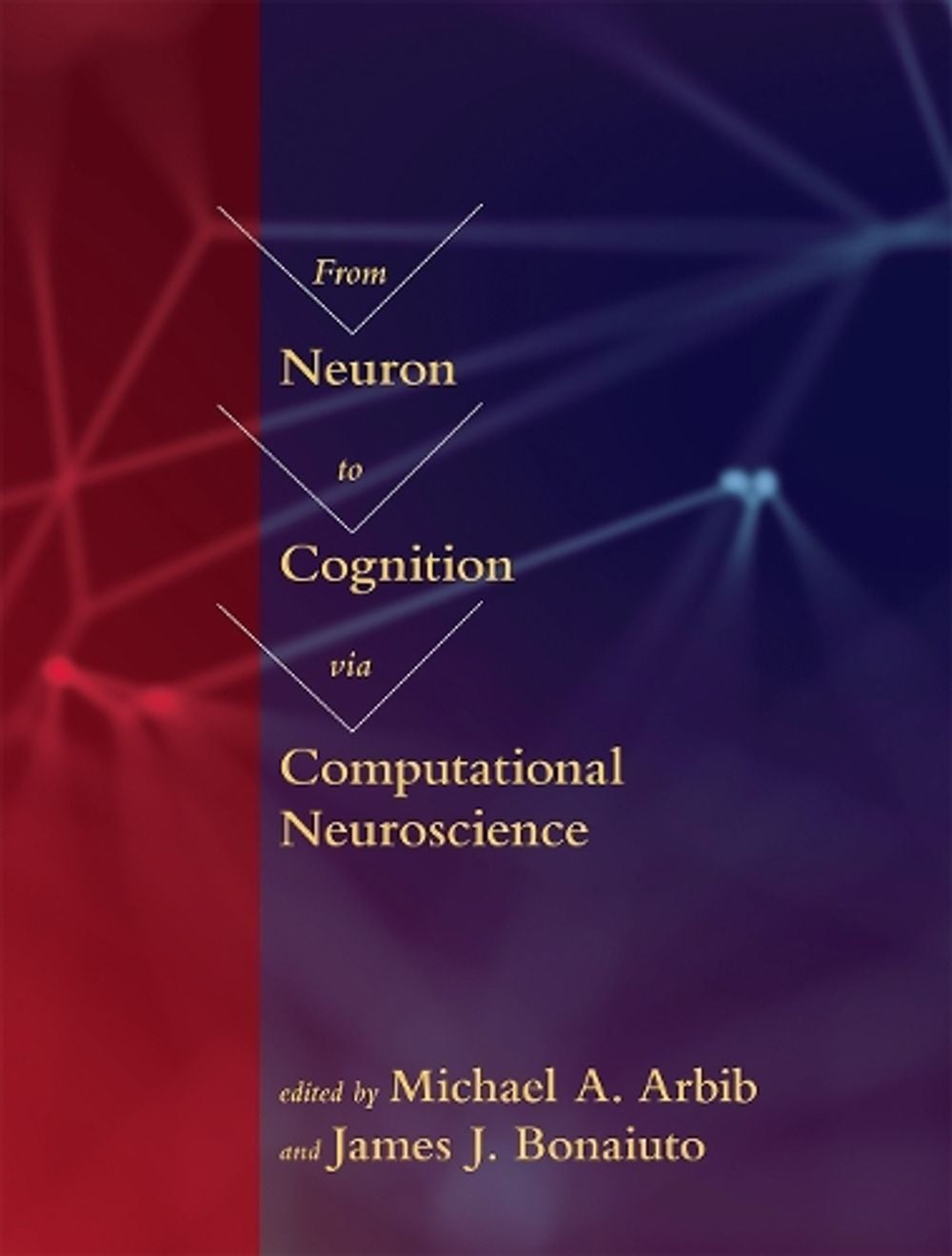 From Neuron to Cognition via Computational Neuroscience by Michael A. Arbib - ISBN: 9780262034968