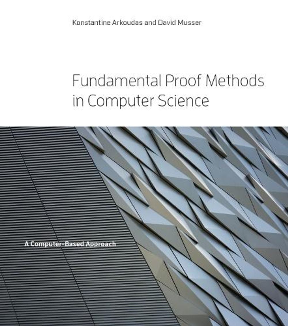 Fundamental Proof Methods in Computer Science by Konstantine Arkoudas - ISBN: 9780262035538