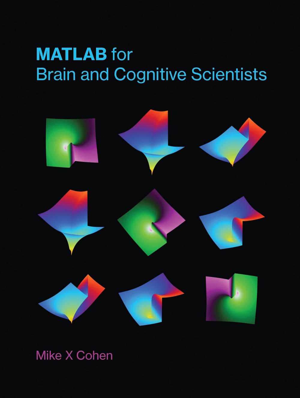 MATLAB for Brain and Cognitive Scientists by Mike X. Cohen - ISBN: 9780262035828