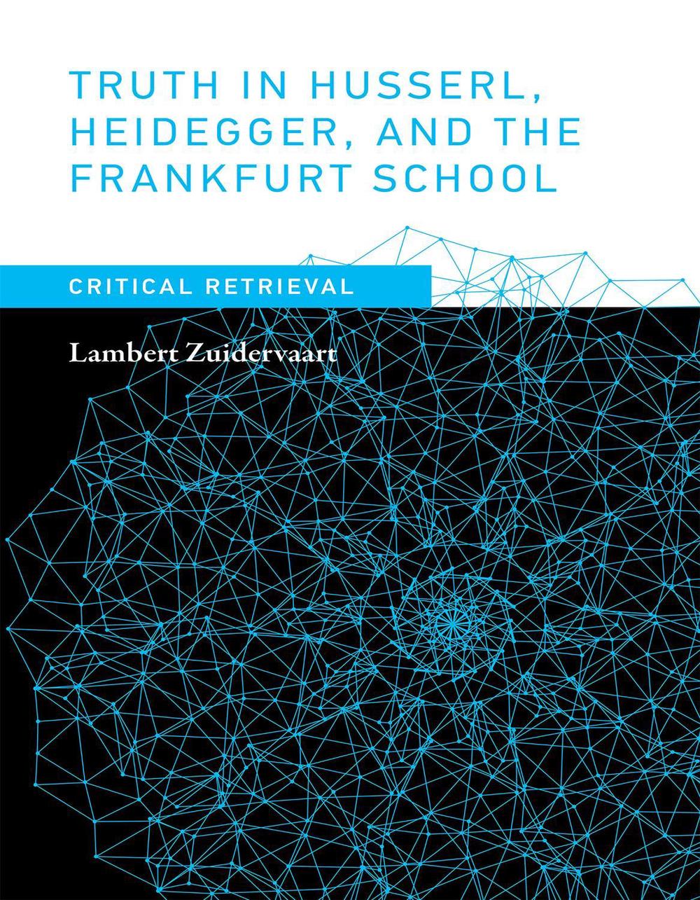Truth in Husserl, Heidegger, and the Frankfurt School by Lambert Zuidervaart - ISBN: 9780262036283