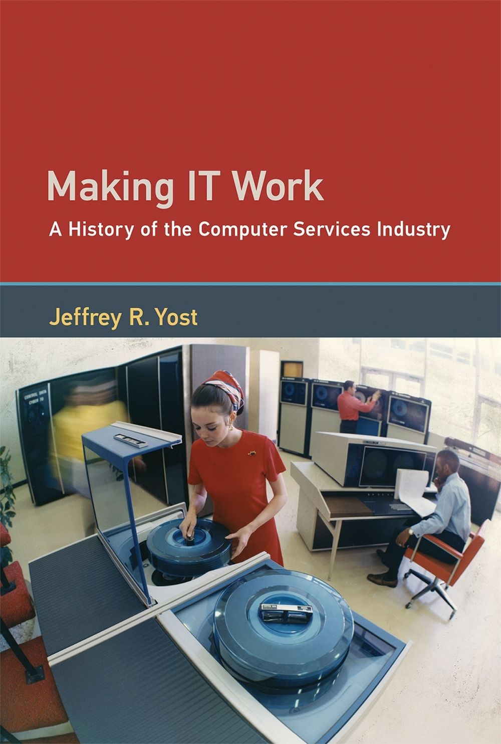 Making IT Work by Jeffrey R. Yost - ISBN: 9780262036726