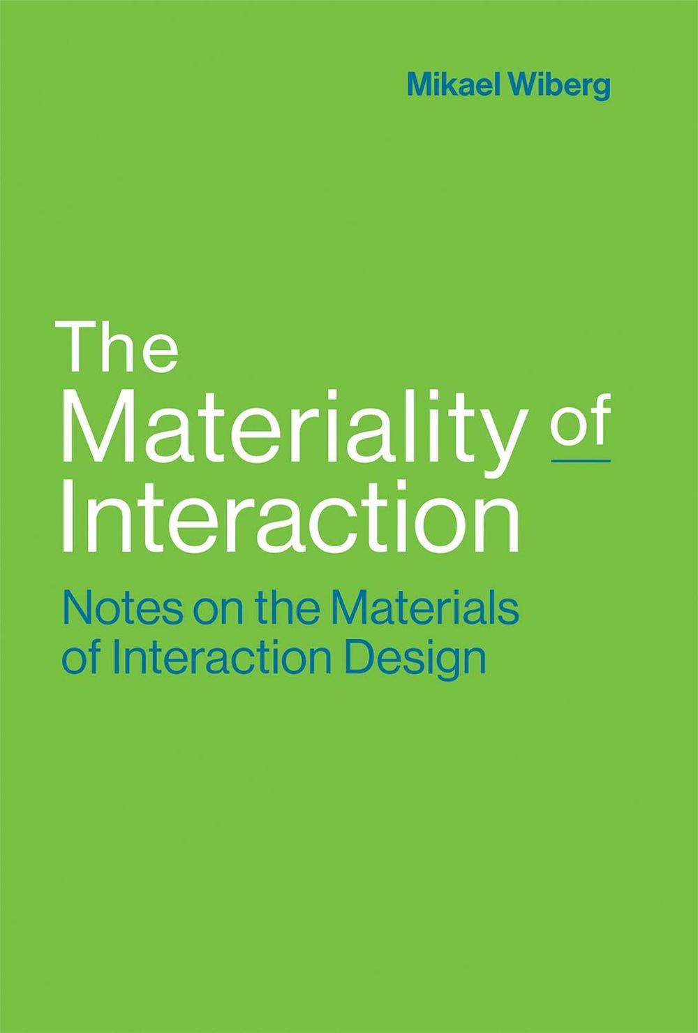 The Materiality of Interaction by Mikael Wiberg - ISBN: 9780262037518