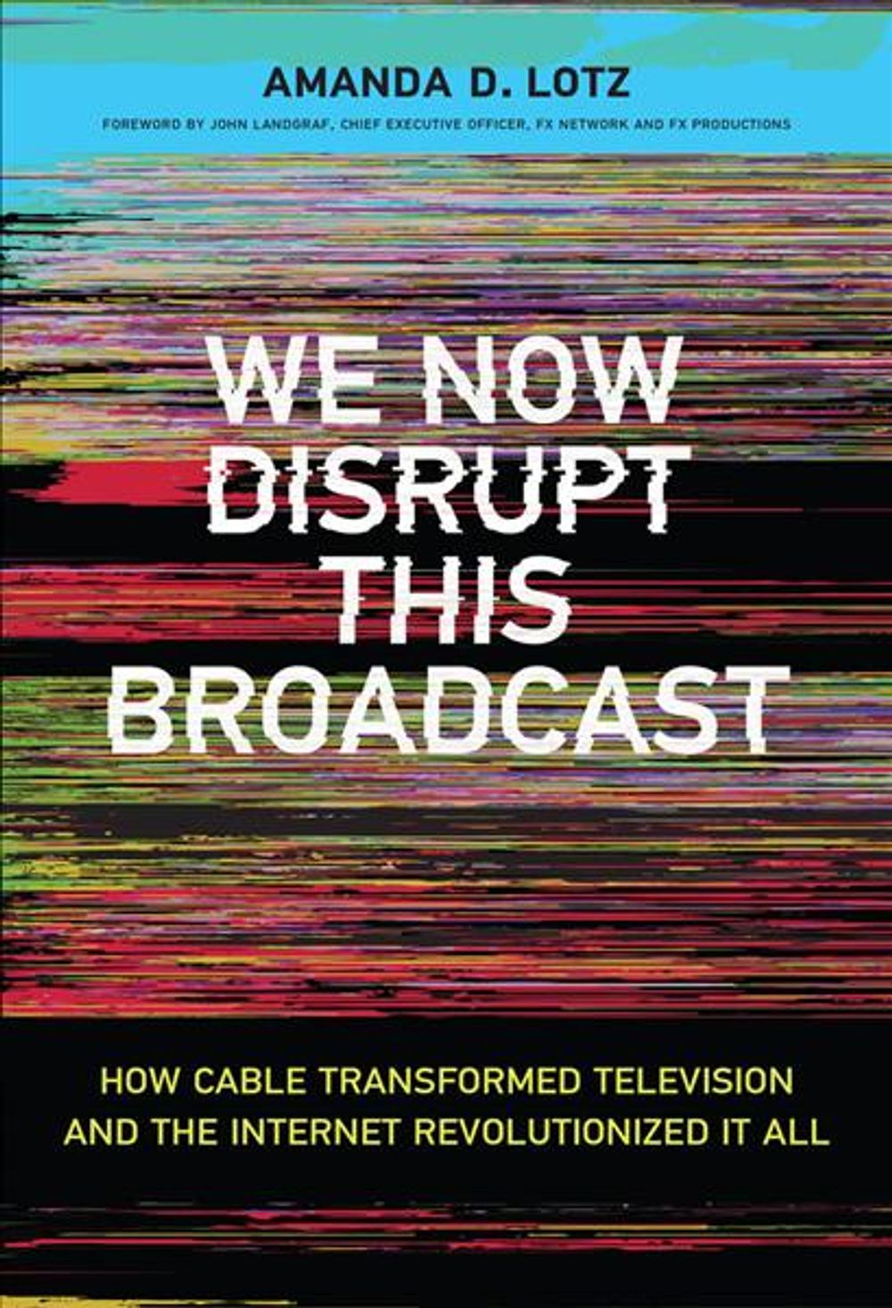 We Now Disrupt This Broadcast by Amanda D. Lotz - ISBN: 9780262037679