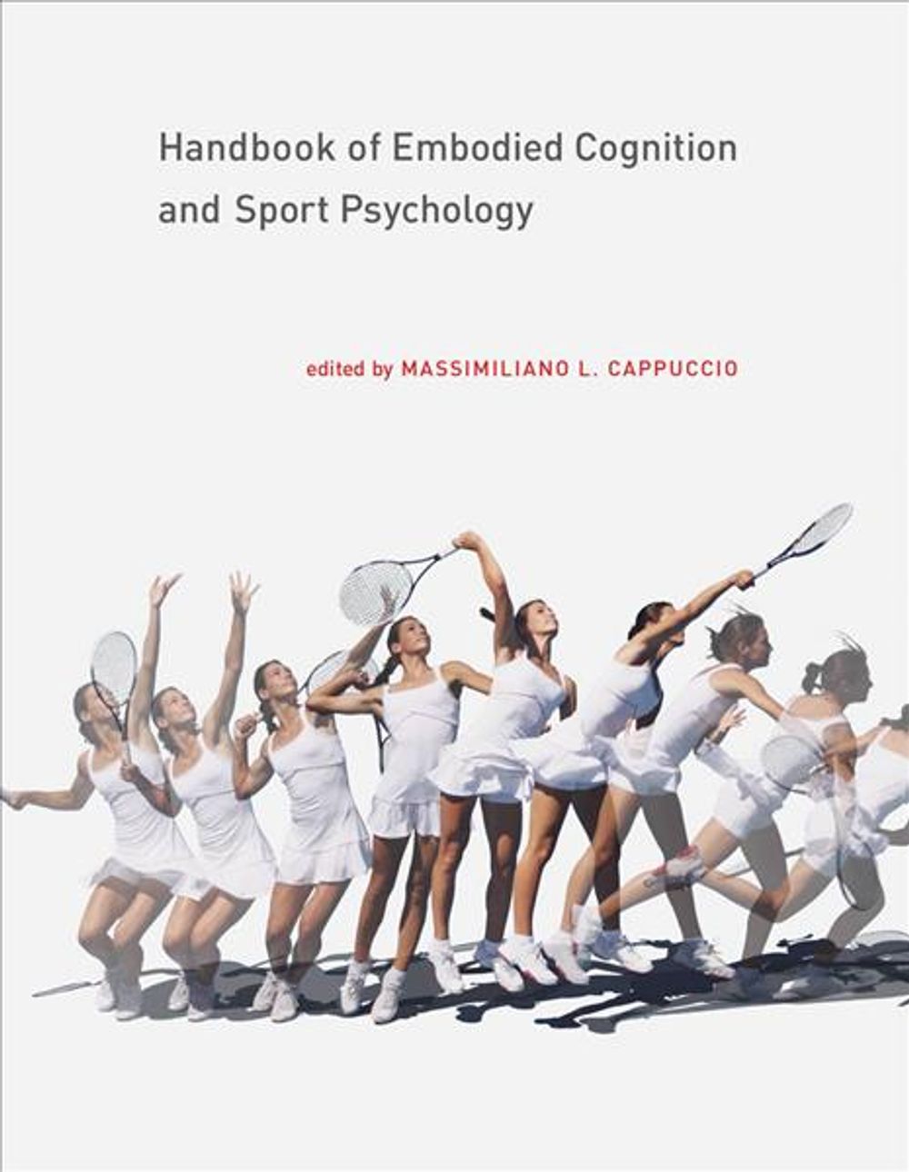 Handbook of Embodied Cognition and Sport Psychology by Massimiliano L. Cappuccio - ISBN: 9780262038508