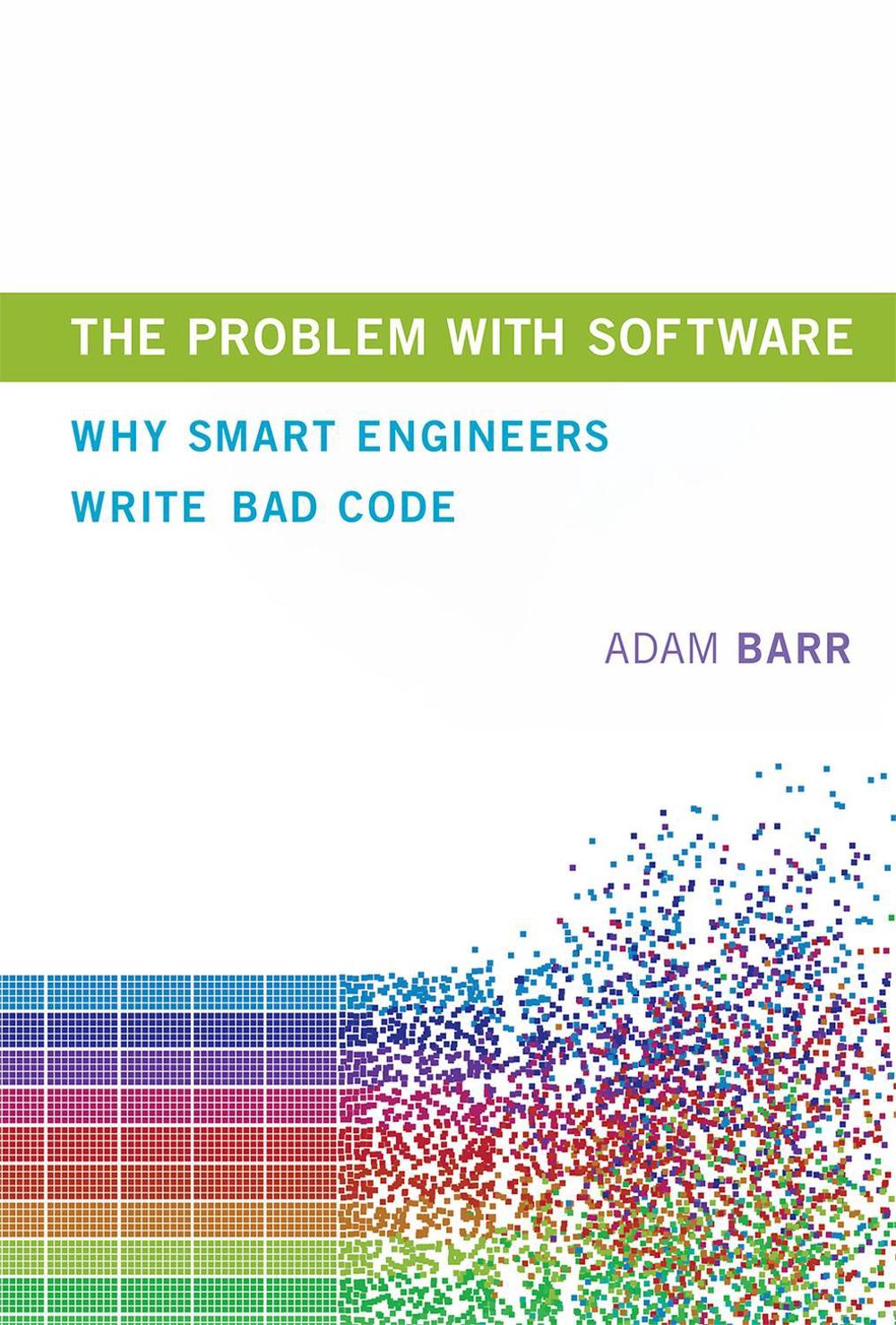 The Problem With Software by Adam Barr - ISBN: 9780262038515