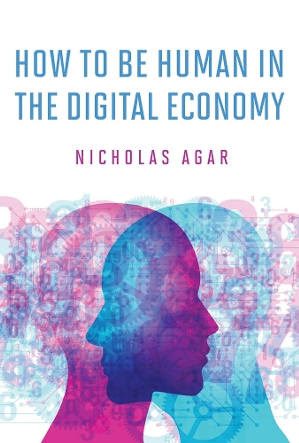 How to Be Human in the Digital Economy by Nicholas Agar - ISBN: 9780262038744