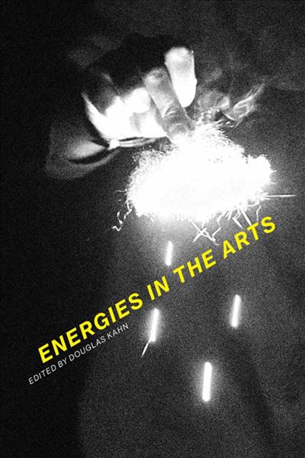 Energies in the Arts by Douglas Kahn - ISBN: 9780262039383