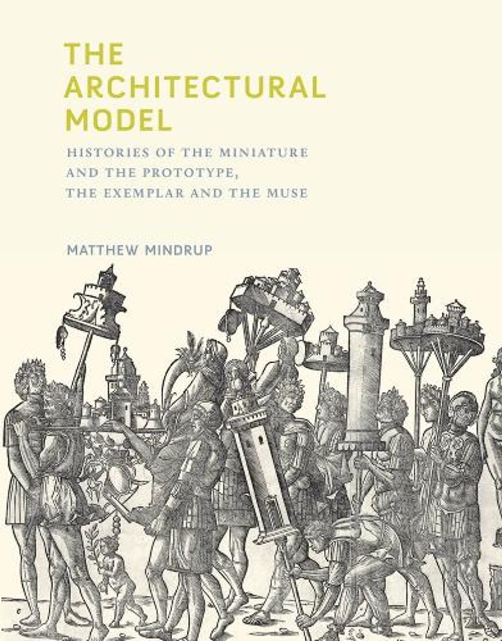 The Architectural Model by Matthew Mindrup - ISBN: 9780262042758