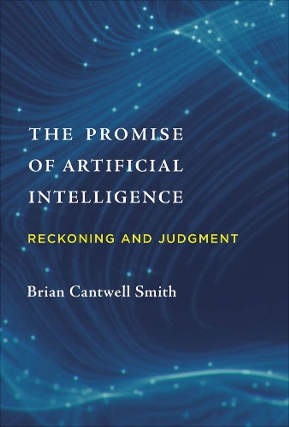 The Promise of Artificial Intelligence by Brian Cantwell Smith - ISBN: 9780262043045