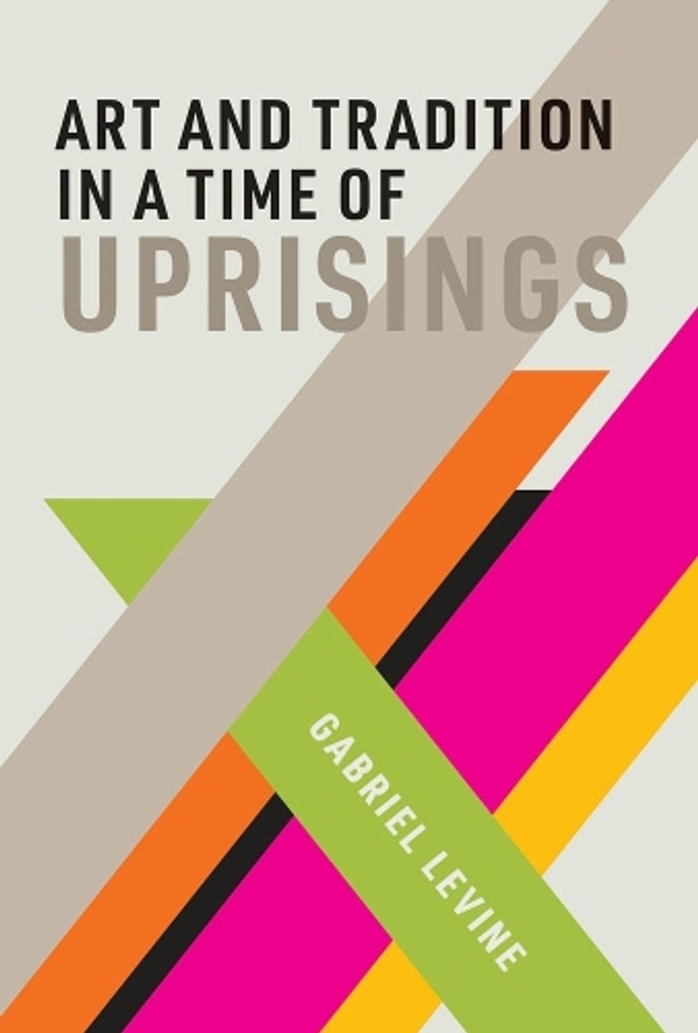Art and Tradition in a Time of Uprisings by Gabriel Levine - ISBN: 9780262043564