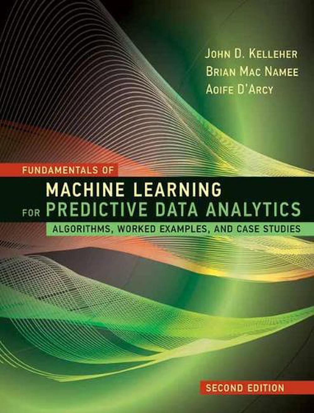 Fundamentals of Machine Learning for Predictive Data Analytics by John D. Kelleher - ISBN: 9780262044691