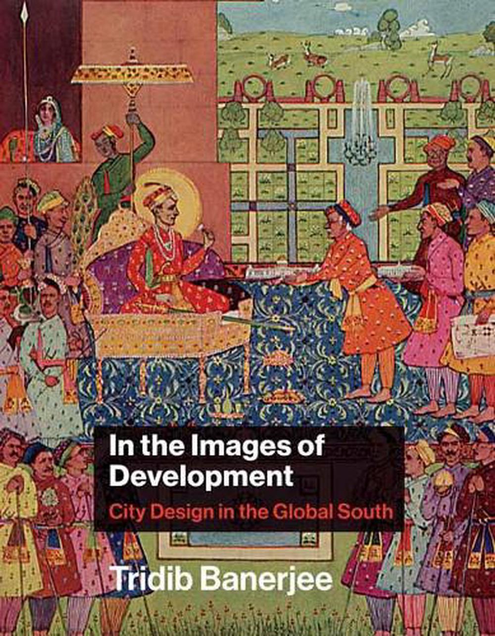 In the Images of Development by Tridib Banerjee - ISBN: 9780262044707