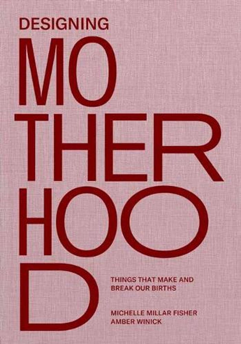 Designing Motherhood by Michelle Millar Fisher - ISBN: 9780262044899