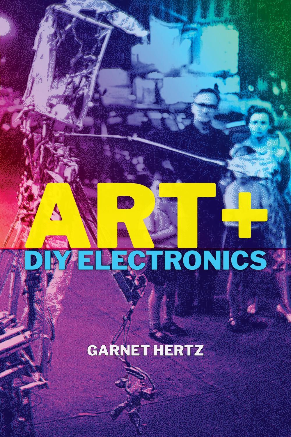 Art + DIY Electronics by Garnet Hertz - ISBN: 9780262044936