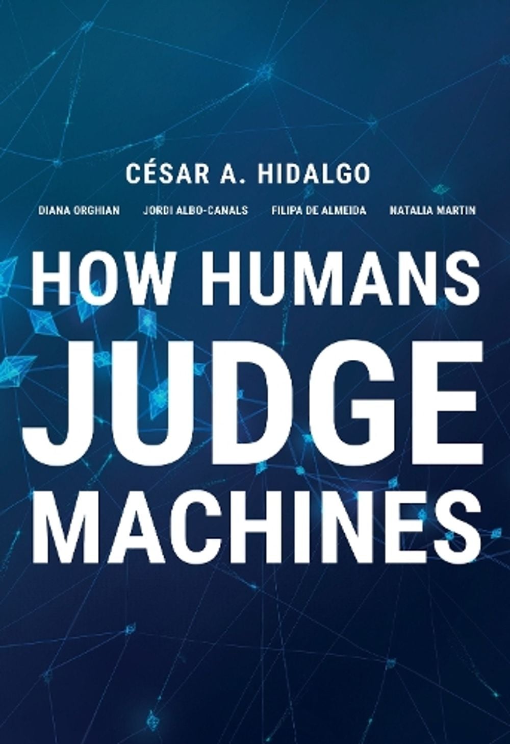 How Humans Judge Machines by Cesar A. Hidalgo - ISBN: 9780262045520