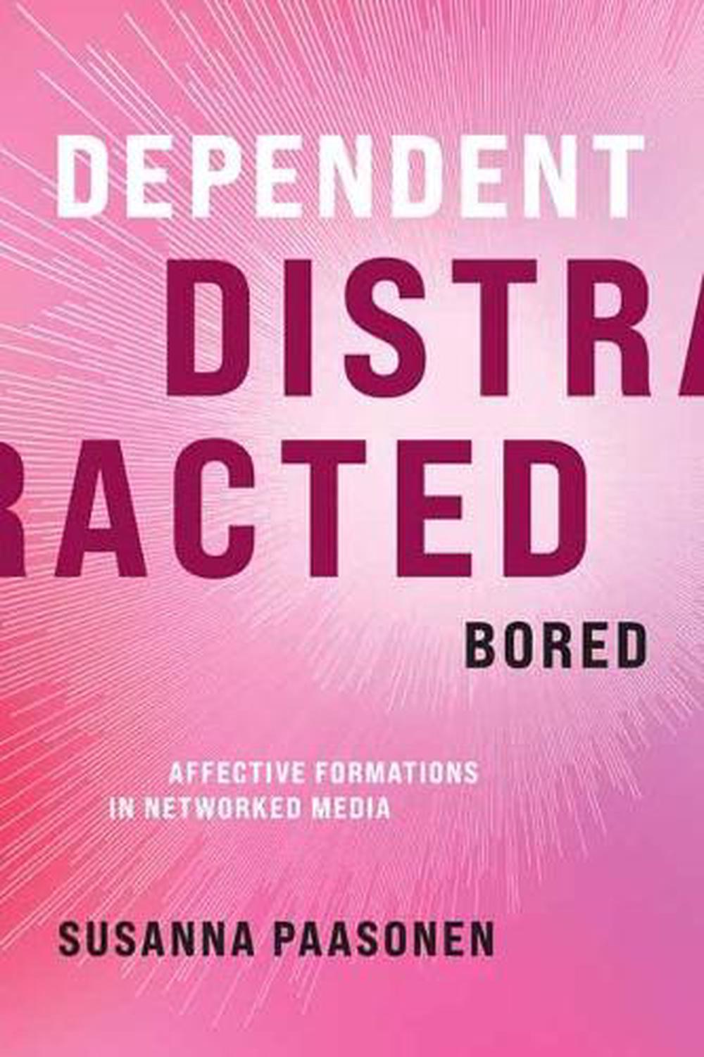 Dependent, Distracted, Bored by Susanna Paasonen - ISBN: 9780262045674