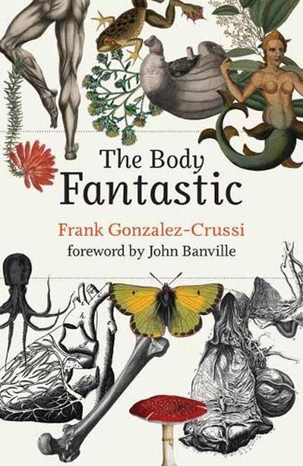 The Body Fantastic by Frank Gonzalez-Crussi - ISBN: 9780262045889