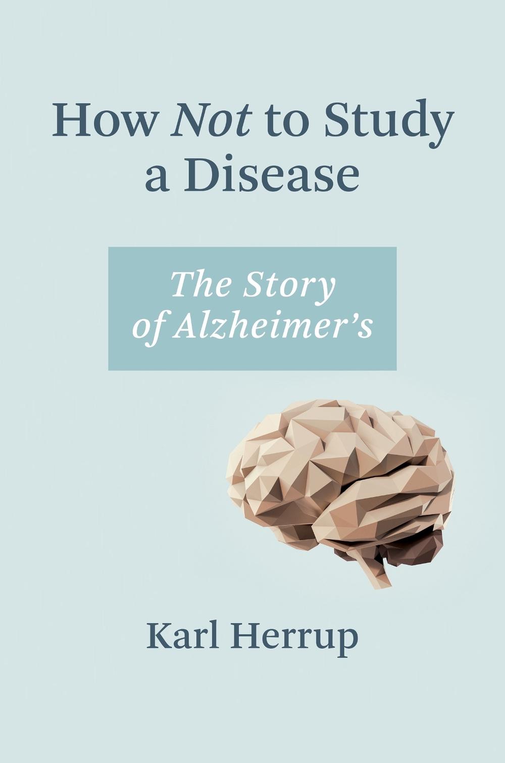 How Not to Study a Disease by Karl Herrup - ISBN: 9780262045902