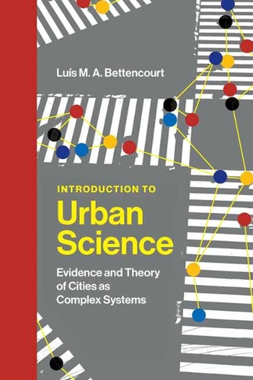 Introduction to Urban Science by Luis M.A. Bettencourt - ISBN: 9780262046008